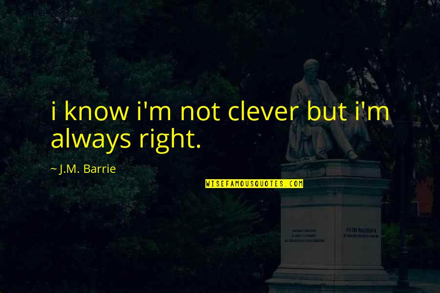 Pro America Quotes By J.M. Barrie: i know i'm not clever but i'm always