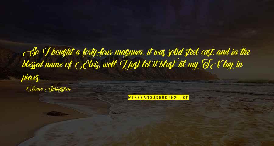 Pro Anorexia Quotes By Bruce Springsteen: So I bought a forty-four magnum, it was Pro Anorexia Quotes By Bruce Springsteen: So I bought a forty-four magnum, it was