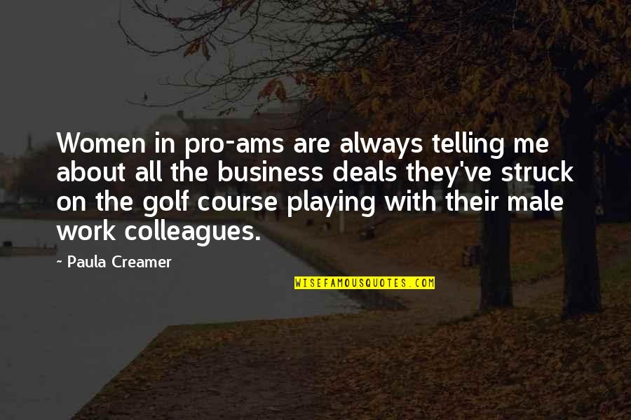 Pro Business Quotes By Paula Creamer: Women in pro-ams are always telling me about