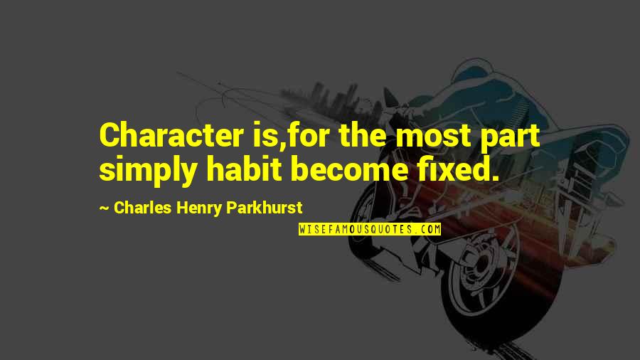 Pro Choice Funny Quotes By Charles Henry Parkhurst: Character is,for the most part simply habit become