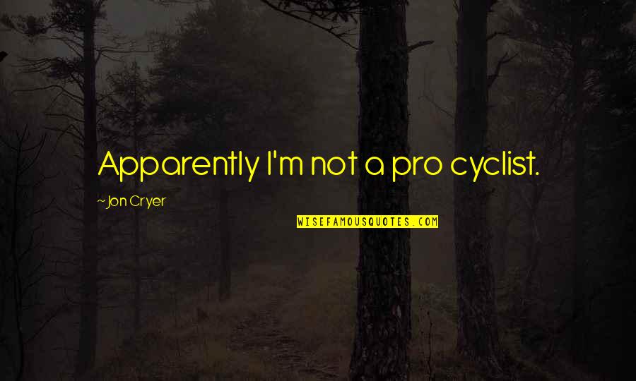 Pro-choice Not Pro-abortion Quotes By Jon Cryer: Apparently I'm not a pro cyclist.