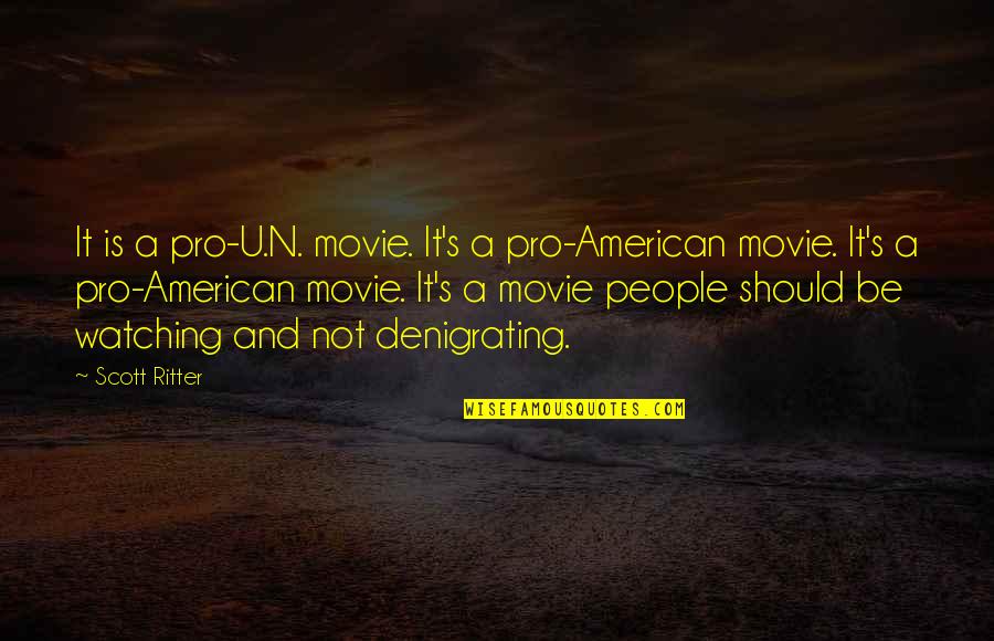 Pro-choice Not Pro-abortion Quotes By Scott Ritter: It is a pro-U.N. movie. It's a pro-American