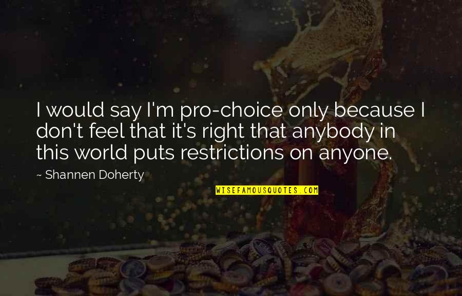 Pro Choice Quotes By Shannen Doherty: I would say I'm pro-choice only because I