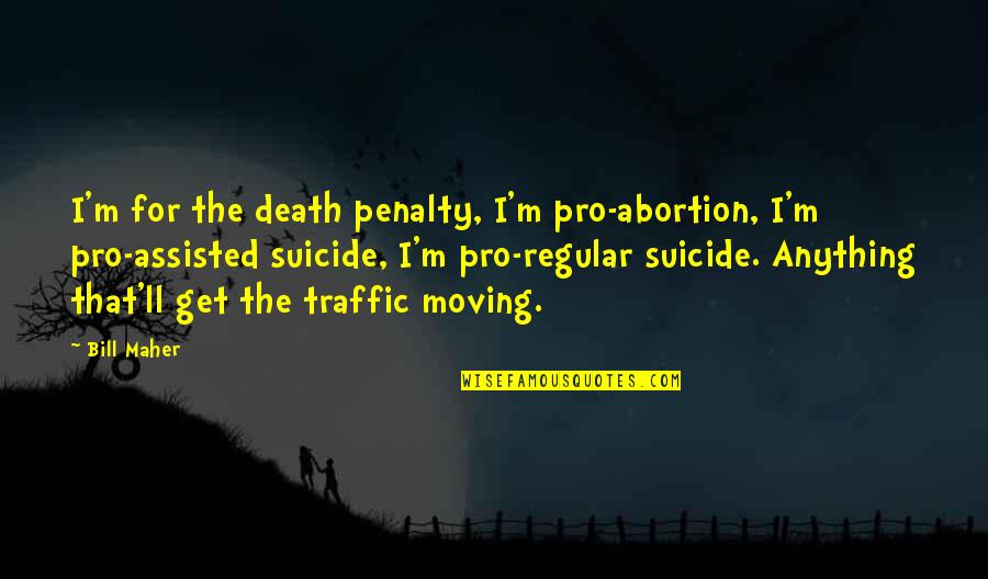 Pro Death Penalty Quotes By Bill Maher: I'm for the death penalty, I'm pro-abortion, I'm