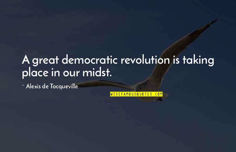 Pro Drug Use Quotes By Alexis De Tocqueville: A great democratic revolution is taking place in