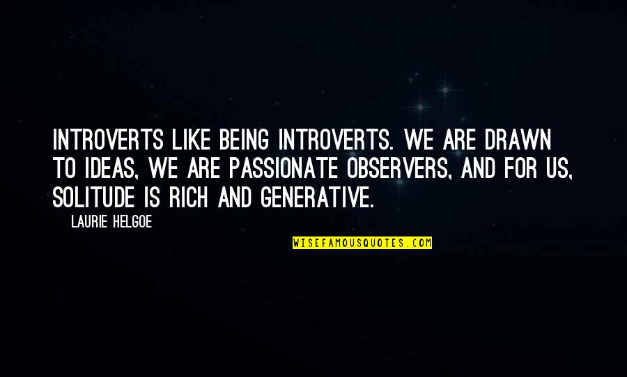 Pro Drug War Quotes By Laurie Helgoe: Introverts like being introverts. We are drawn to