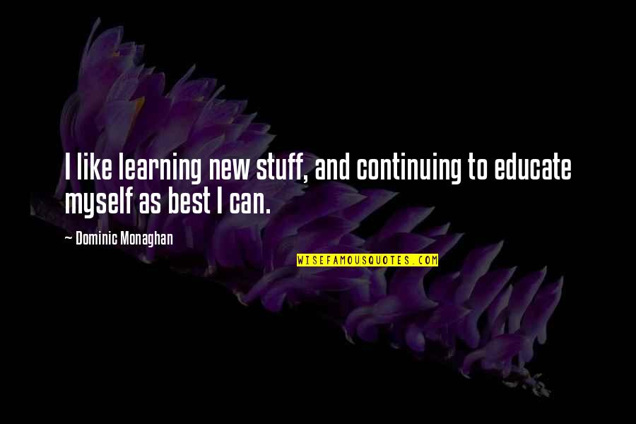 Pro Elitist Quotes By Dominic Monaghan: I like learning new stuff, and continuing to