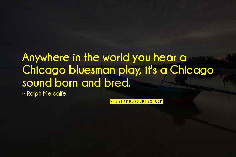 Pro Elitist Quotes By Ralph Metcalfe: Anywhere in the world you hear a Chicago