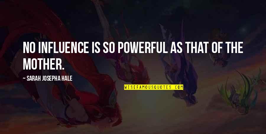 Pro Elitist Quotes By Sarah Josepha Hale: No influence is so powerful as that of