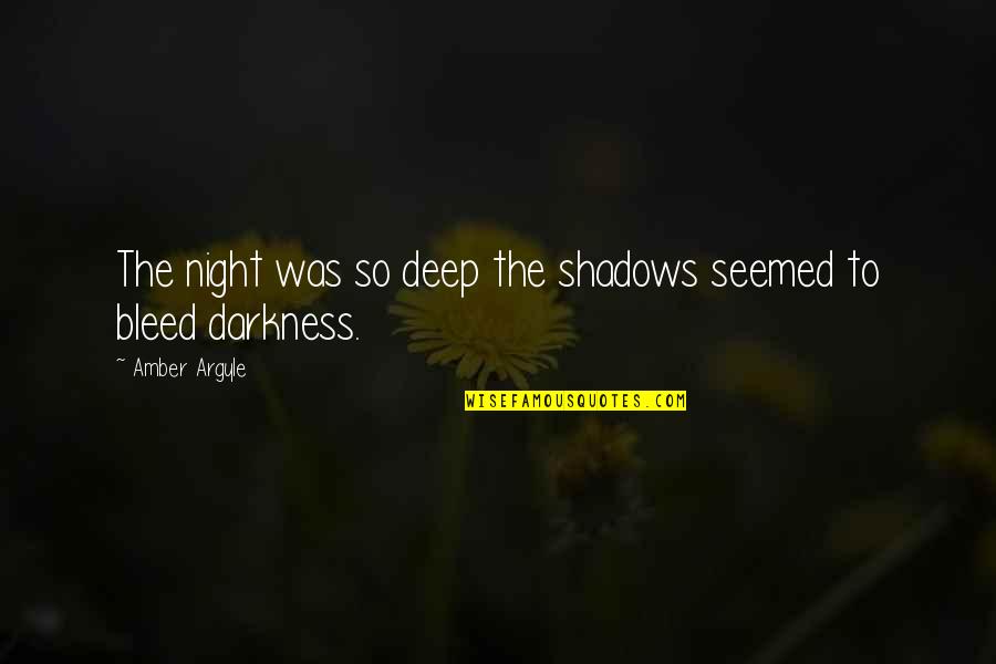 Pro Evolution Commentary Quotes By Amber Argyle: The night was so deep the shadows seemed Pro Evolution Commentary Quotes By Amber Argyle: The night was so deep the shadows seemed