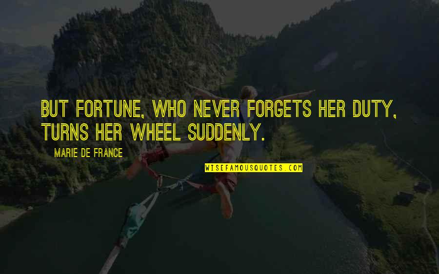 Pro Evolution Commentary Quotes By Marie De France: But Fortune, who never forgets her duty, turns Pro Evolution Commentary Quotes By Marie De France: But Fortune, who never forgets her duty, turns