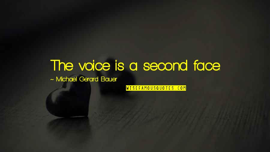 Pro Evolution Commentary Quotes By Michael Gerard Bauer: The voice is a second face. Pro Evolution Commentary Quotes By Michael Gerard Bauer: The voice is a second face.
