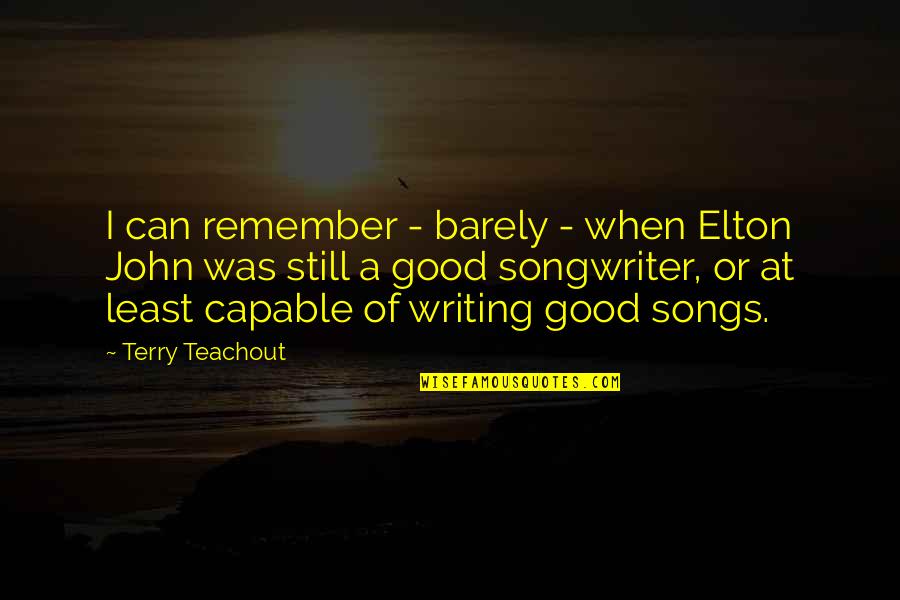 Pro Gay Marriage Quotes By Terry Teachout: I can remember - barely - when Elton