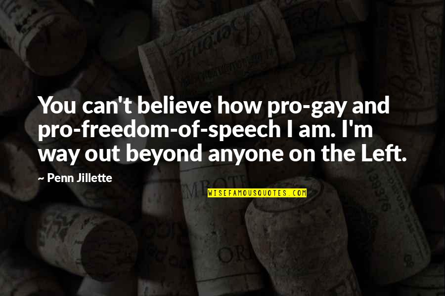 Pro Gay Quotes By Penn Jillette: You can't believe how pro-gay and pro-freedom-of-speech I