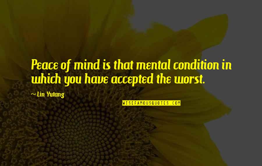 Pro Gun Control Quotes By Lin Yutang: Peace of mind is that mental condition in