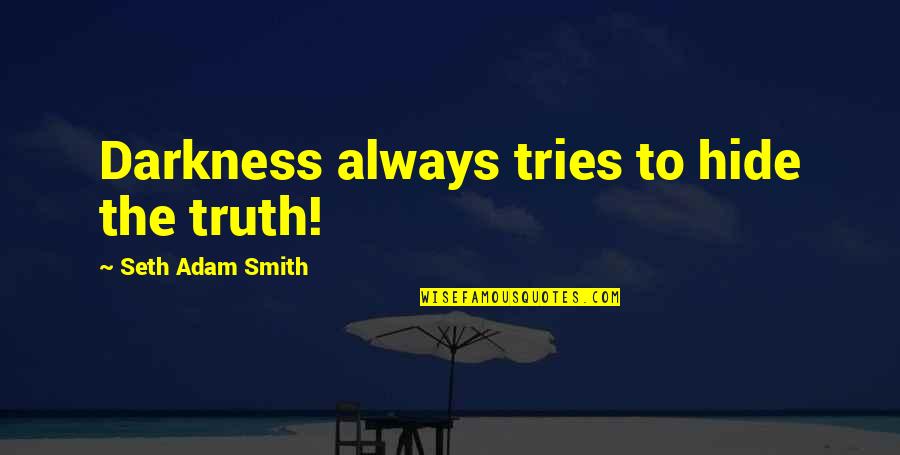 Pro Gun Control Quotes By Seth Adam Smith: Darkness always tries to hide the truth! Pro Gun Control Quotes By Seth Adam Smith: Darkness always tries to hide the truth!