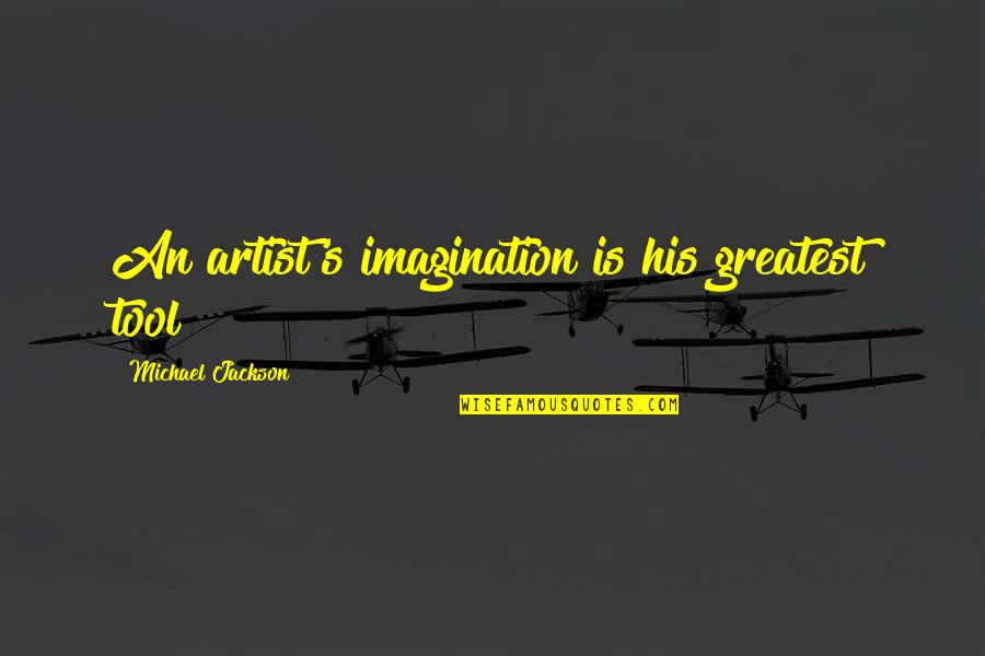 Pro Gun Laws Quotes By Michael Jackson: An artist's imagination is his greatest tool