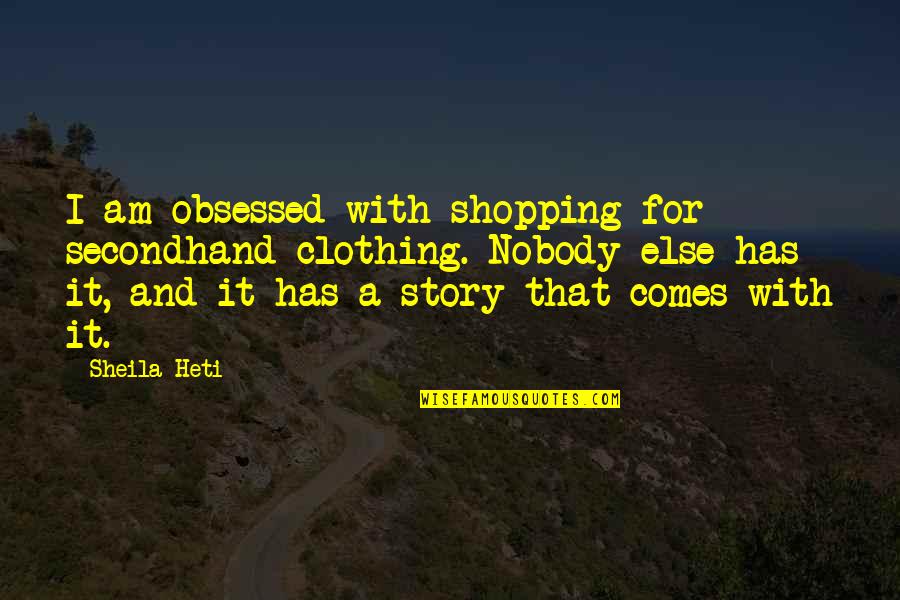 Pro Homo Quotes By Sheila Heti: I am obsessed with shopping for secondhand clothing.
