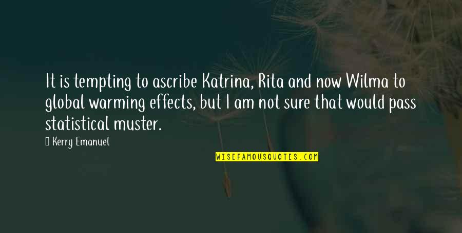 Pro Justice System Quotes By Kerry Emanuel: It is tempting to ascribe Katrina, Rita and