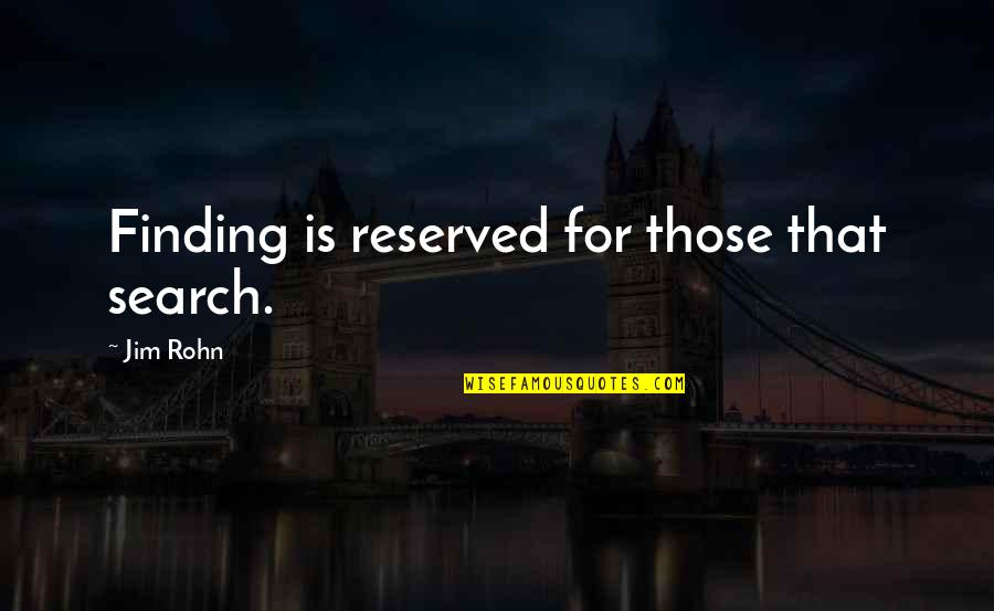 Pro Labor Union Quotes By Jim Rohn: Finding is reserved for those that search.