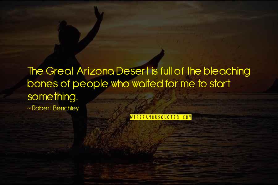 Pro Labor Union Quotes By Robert Benchley: The Great Arizona Desert is full of the