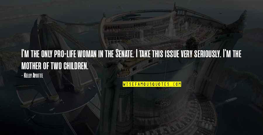 Pro-monarchist Quotes By Kelly Ayotte: I'm the only pro-life woman in the Senate.