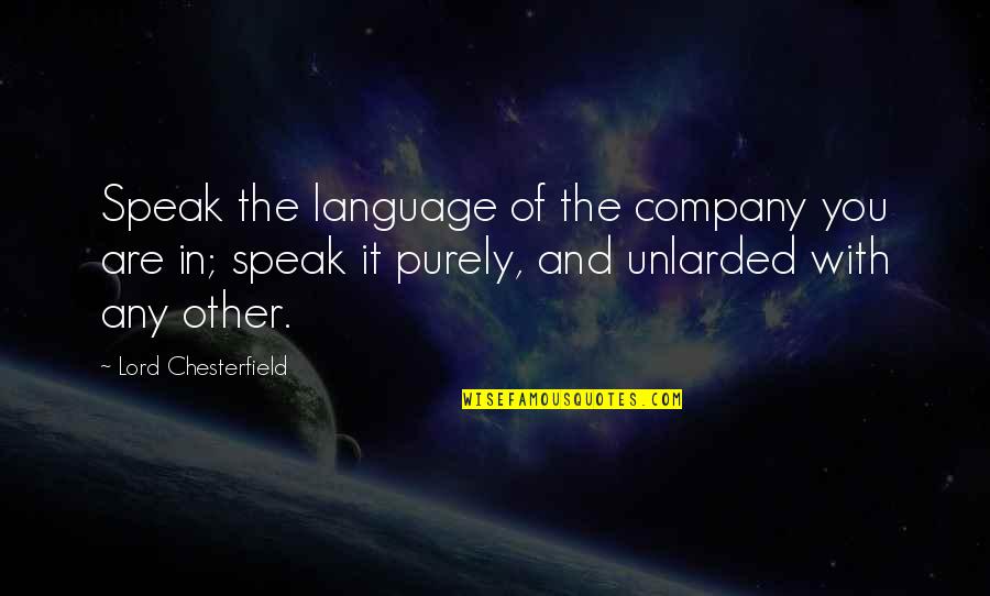 Pro Monogamy Quotes By Lord Chesterfield: Speak the language of the company you are