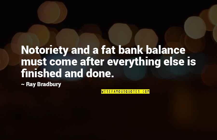 Pro Monogamy Quotes By Ray Bradbury: Notoriety and a fat bank balance must come Pro Monogamy Quotes By Ray Bradbury: Notoriety and a fat bank balance must come