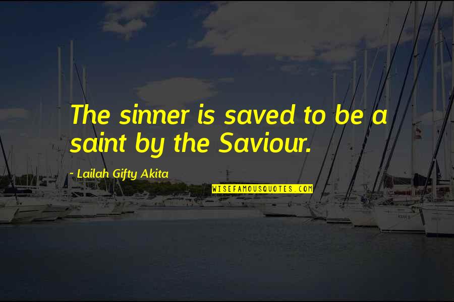 Pro Prostitution Quotes By Lailah Gifty Akita: The sinner is saved to be a saint