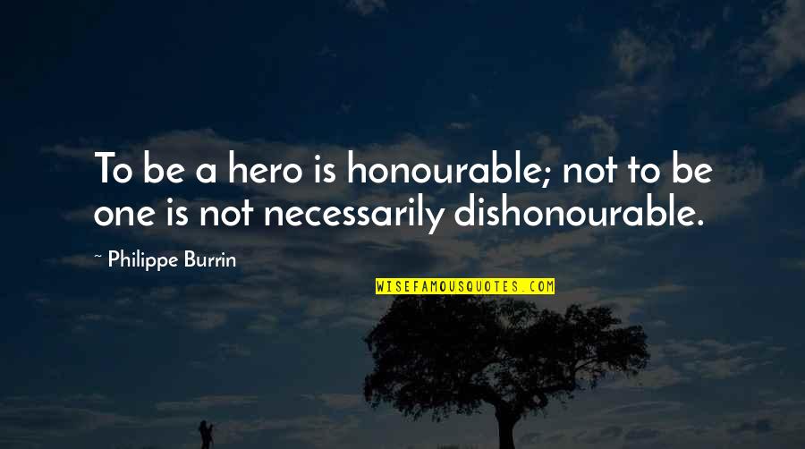 Pro Prostitution Quotes By Philippe Burrin: To be a hero is honourable; not to