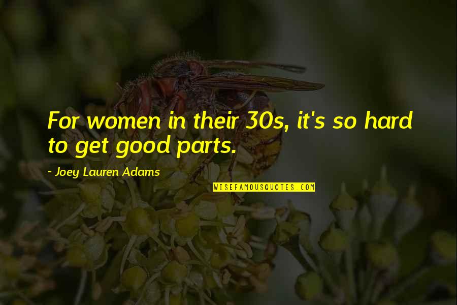 Pro Retribution Quotes By Joey Lauren Adams: For women in their 30s, it's so hard Pro Retribution Quotes By Joey Lauren Adams: For women in their 30s, it's so hard
