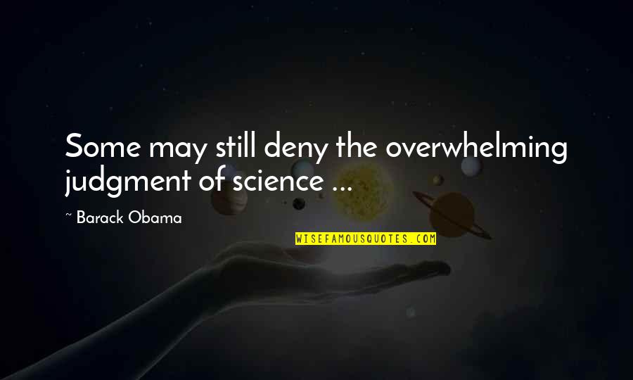 Pro Science Quotes By Barack Obama: Some may still deny the overwhelming judgment of
