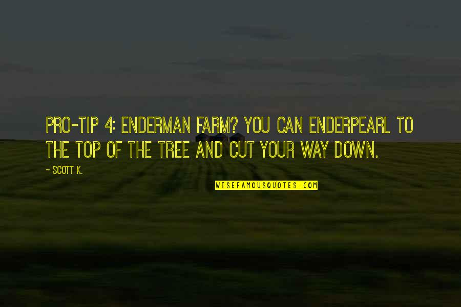 Pro Tip Quotes By Scott K.: Pro-Tip 4: Enderman farm? You can enderpearl to