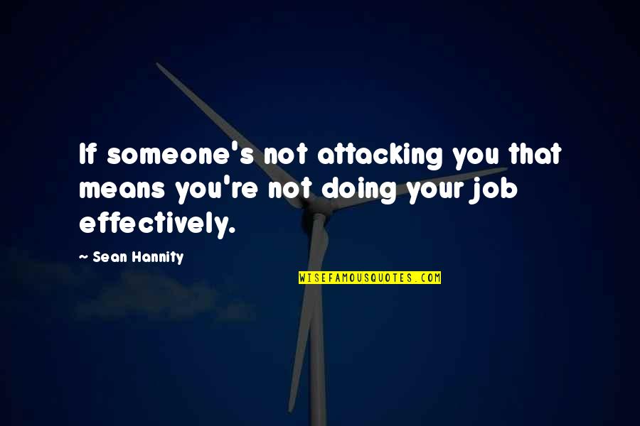 Pro Trans Quotes By Sean Hannity: If someone's not attacking you that means you're