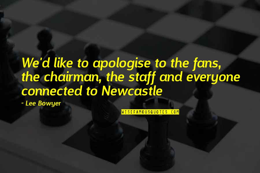 Pro Universal Health Care Quotes By Lee Bowyer: We'd like to apologise to the fans, the