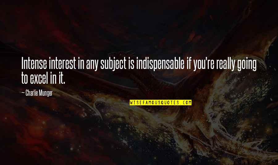 Pro13 Pnp Quotes By Charlie Munger: Intense interest in any subject is indispensable if Pro13 Pnp Quotes By Charlie Munger: Intense interest in any subject is indispensable if