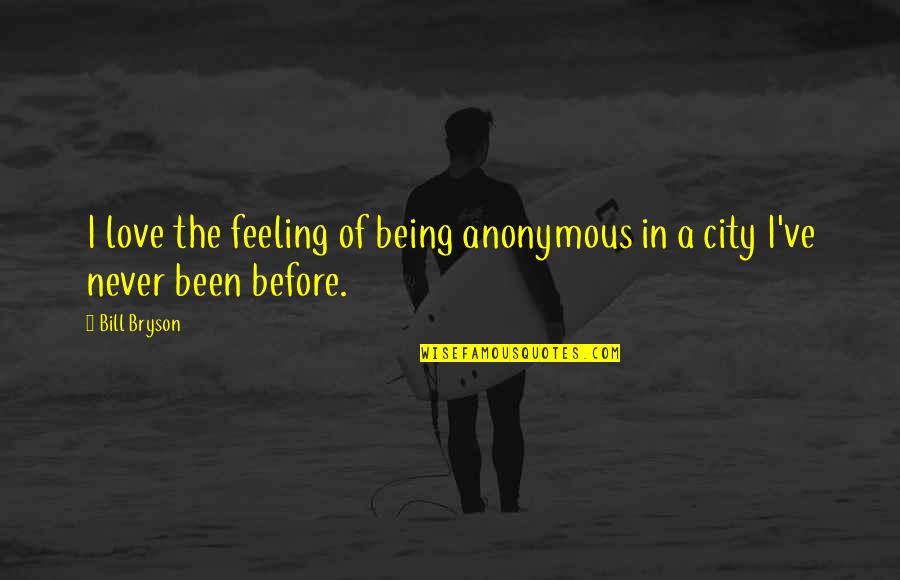 Pro13 Quotes By Bill Bryson: I love the feeling of being anonymous in
