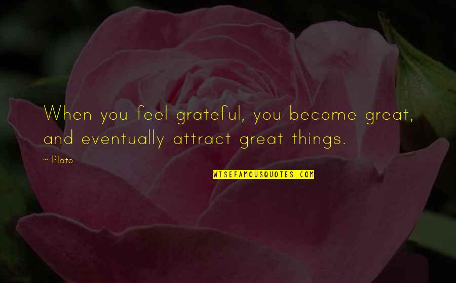 Pro13 Quotes By Plato: When you feel grateful, you become great, and