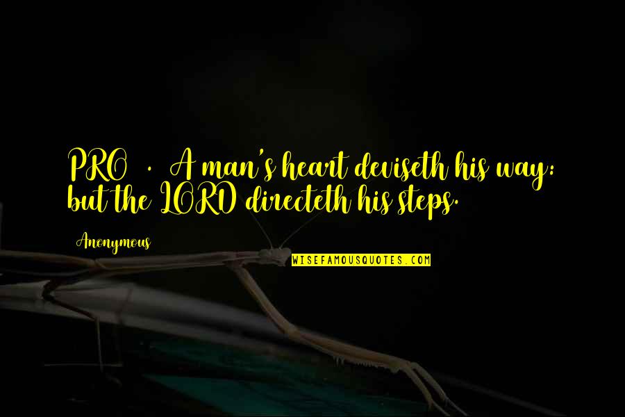 Pro16 Quotes By Anonymous: PRO16.9 A man's heart deviseth his way: but