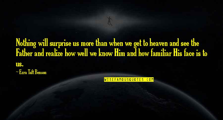 Pro212 Quotes By Ezra Taft Benson: Nothing will surprise us more than when we Pro212 Quotes By Ezra Taft Benson: Nothing will surprise us more than when we