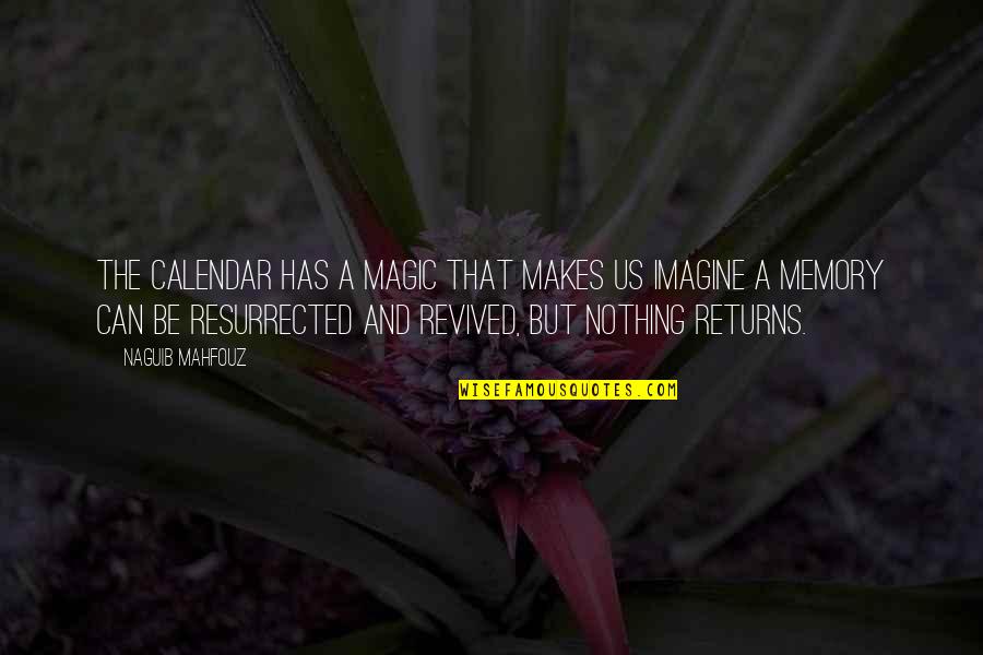 Pro24 Quotes By Naguib Mahfouz: The calendar has a magic that makes us Pro24 Quotes By Naguib Mahfouz: The calendar has a magic that makes us