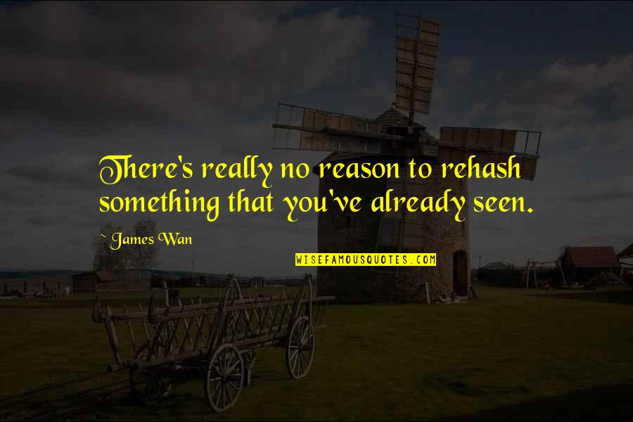 Pro3000 Quotes By James Wan: There's really no reason to rehash something that