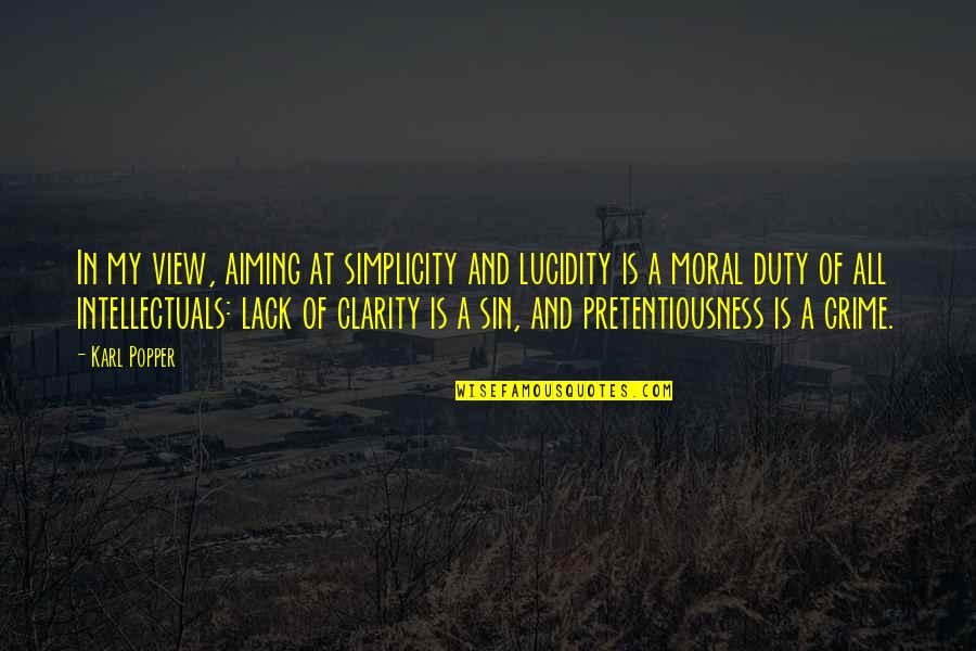 Proably Quotes By Karl Popper: In my view, aiming at simplicity and lucidity Proably Quotes By Karl Popper: In my view, aiming at simplicity and lucidity
