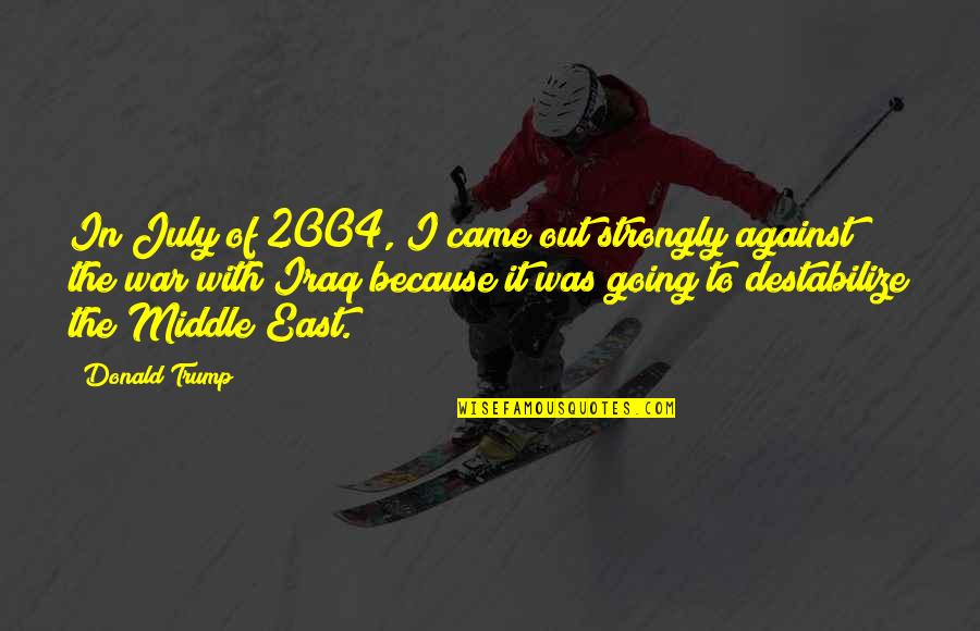Proactive Coaching Quotes By Donald Trump: In July of 2004, I came out strongly Proactive Coaching Quotes By Donald Trump: In July of 2004, I came out strongly