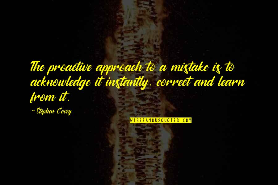 Proactive Quotes By Stephen Covey: The proactive approach to a mistake is to