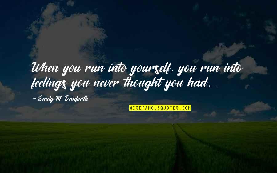 Proactive Safety Quotes By Emily M. Danforth: When you run into yourself, you run into