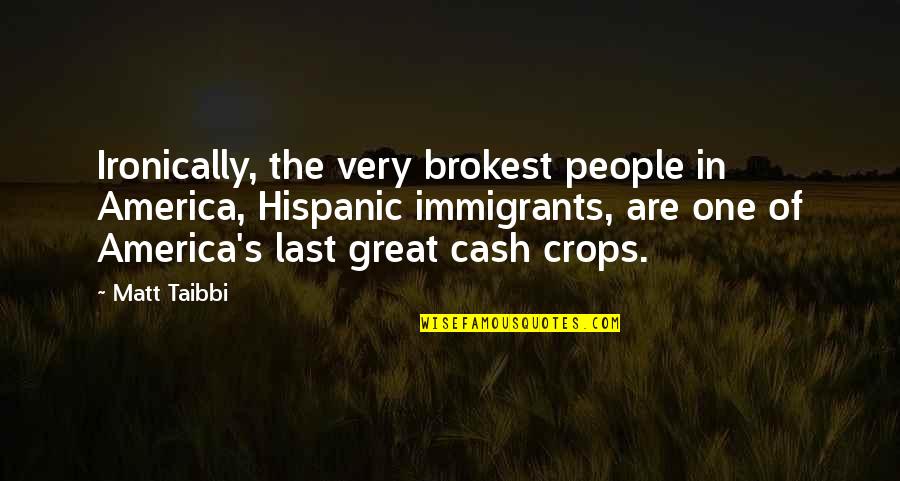 Proactive Safety Quotes By Matt Taibbi: Ironically, the very brokest people in America, Hispanic