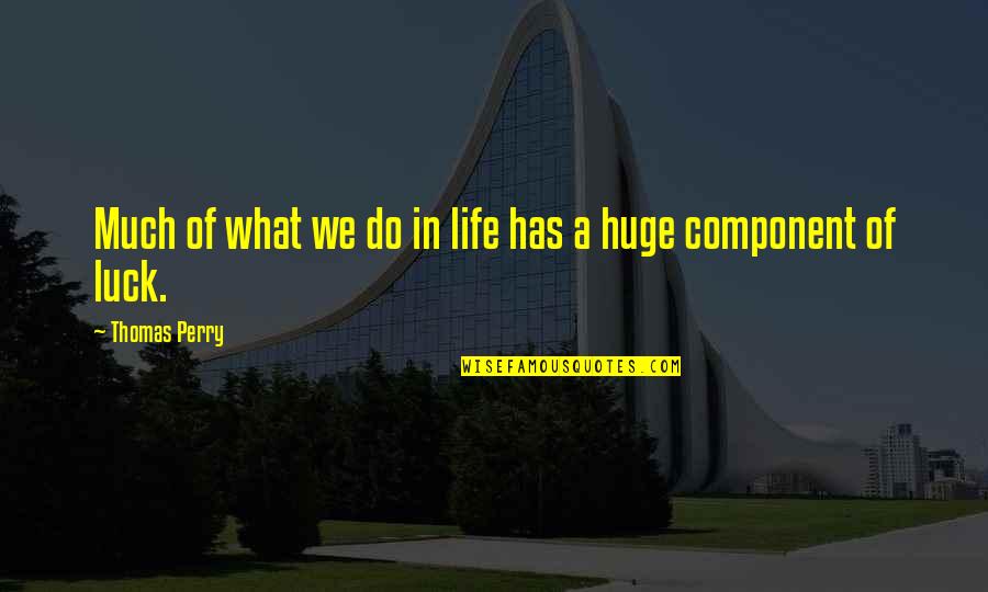 Proactively Antonyms Quotes By Thomas Perry: Much of what we do in life has Proactively Antonyms Quotes By Thomas Perry: Much of what we do in life has