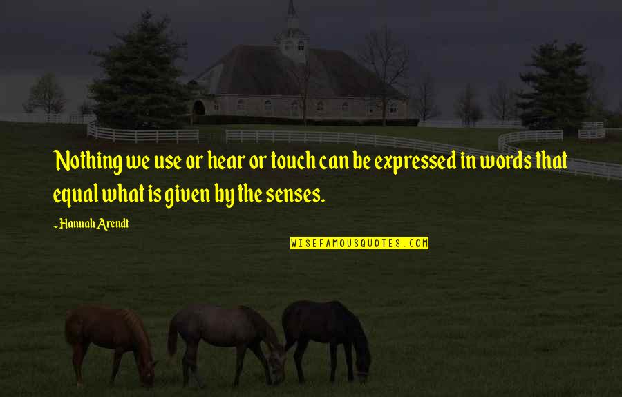 Proasta Sinonim Quotes By Hannah Arendt: Nothing we use or hear or touch can