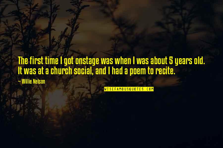 Proasta Sinonim Quotes By Willie Nelson: The first time I got onstage was when